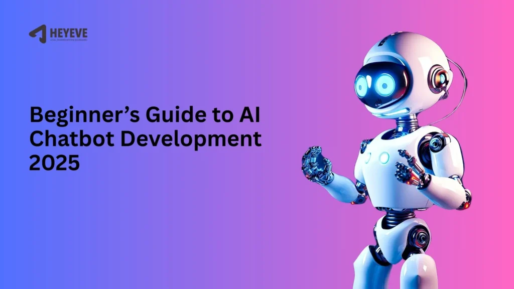 Comptete Guide to AI Chatbot Development 2025 - Heyeve.ai